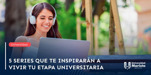 5 series que te inspirarán a vivir tu etapa universitaria